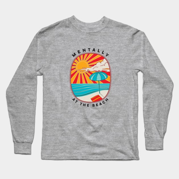 Mentally At The Beach Long Sleeve T-Shirt by OnePresnt